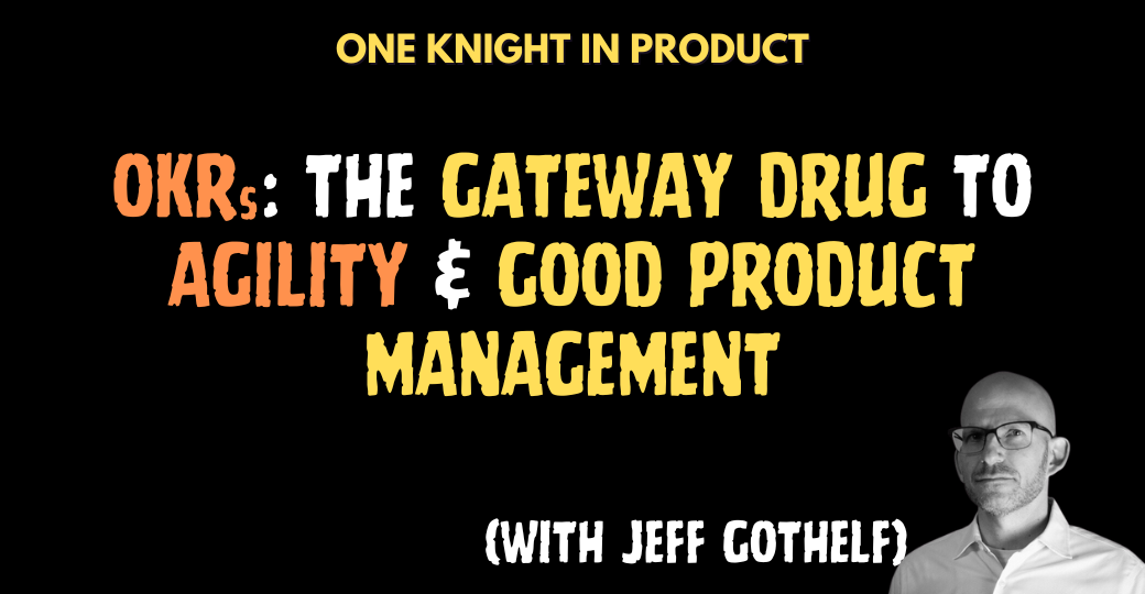 OKRs: The Gateway Drug to Agility & Good Product Management